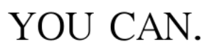 You Can.